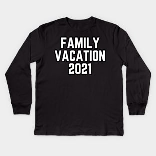 Family vacation 2021 Kids Long Sleeve T-Shirt